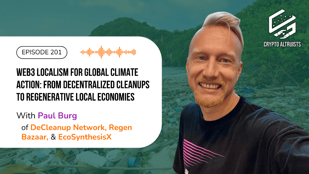 Подкаст Crypto Altruism, эпизод 201 — Web3-локализм для глобального климата: От децентрализованных уборок к регенеративным локальным экономикам